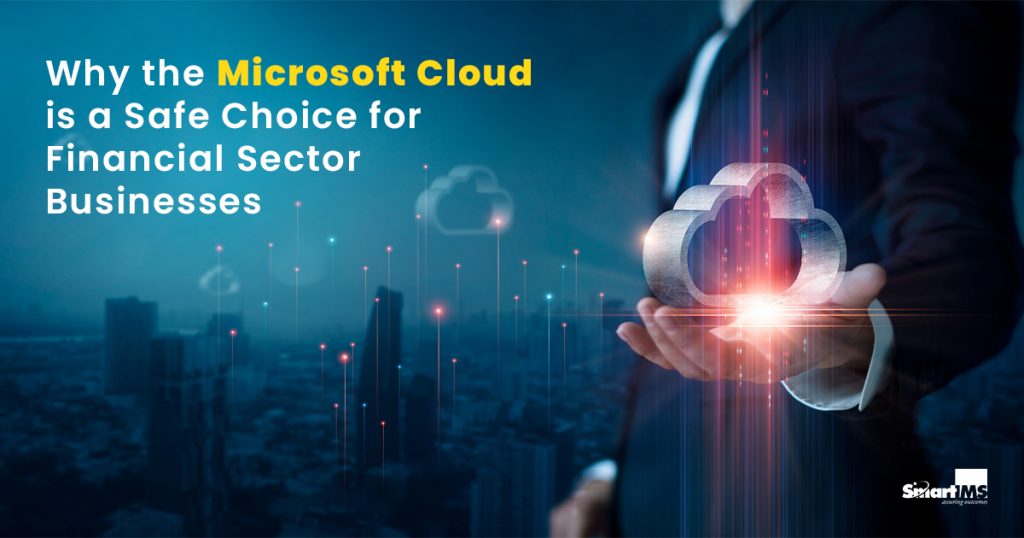 Why The Microsoft Cloud Is A Safe Choice For Financial Sector Businesses