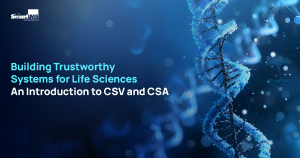 Building Trustworthy Systems for Life Sciences: An Introduction to CSV and CSA