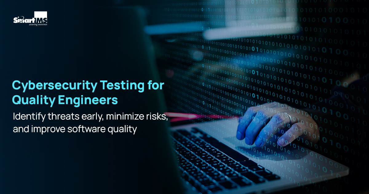 Why Cybersecurity Testing Should Be a Core Focus for Quality Engineers?