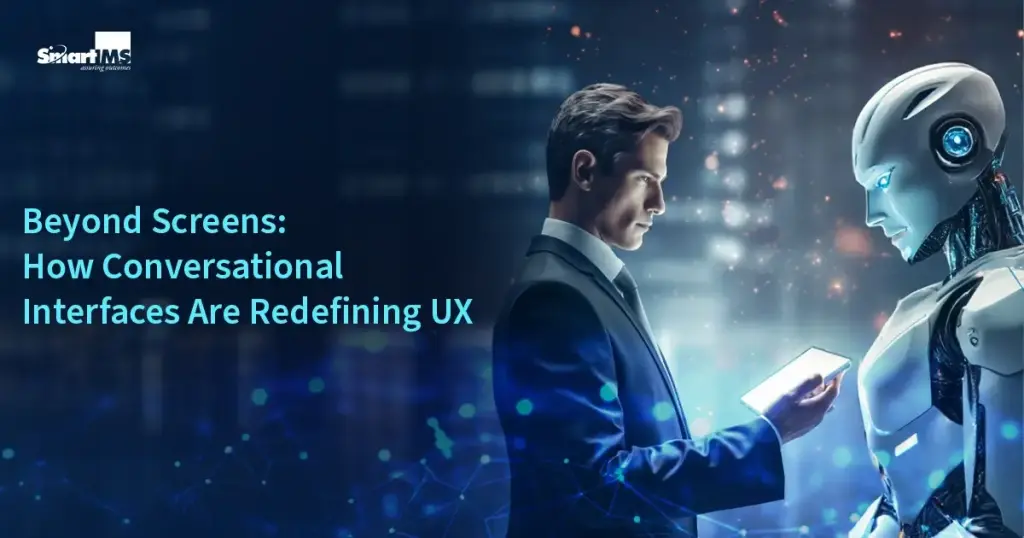 Beyond Screens: How Conversational Interfaces Are Redefining UX